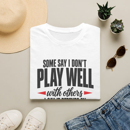 "I Don’t Play Well With Others" Funny Graphic T-Shirt