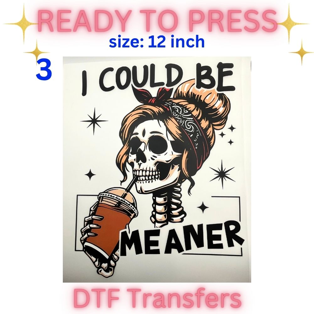 Trendy Ready-To-Press DTF Transfers | Funny Quotes, Retro Skeletons, Sassy Sayings & Motivational Graphics | 12 Inch
