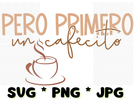 Pero Primero un cafecito | Funny Spanish coffee Quote SVG PNG Files