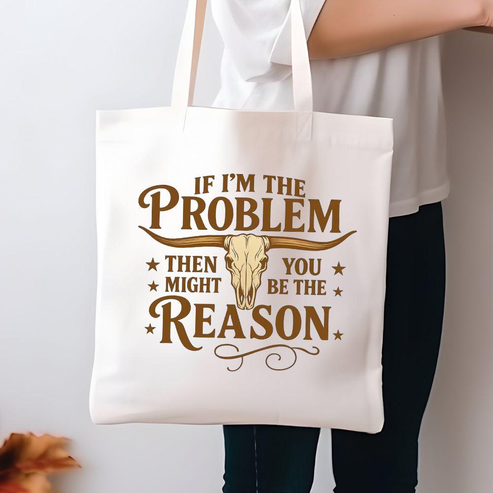 If I’m the Problem Then You Might Be the Reason DTF Transfer – Ready to Press Heat Transfer