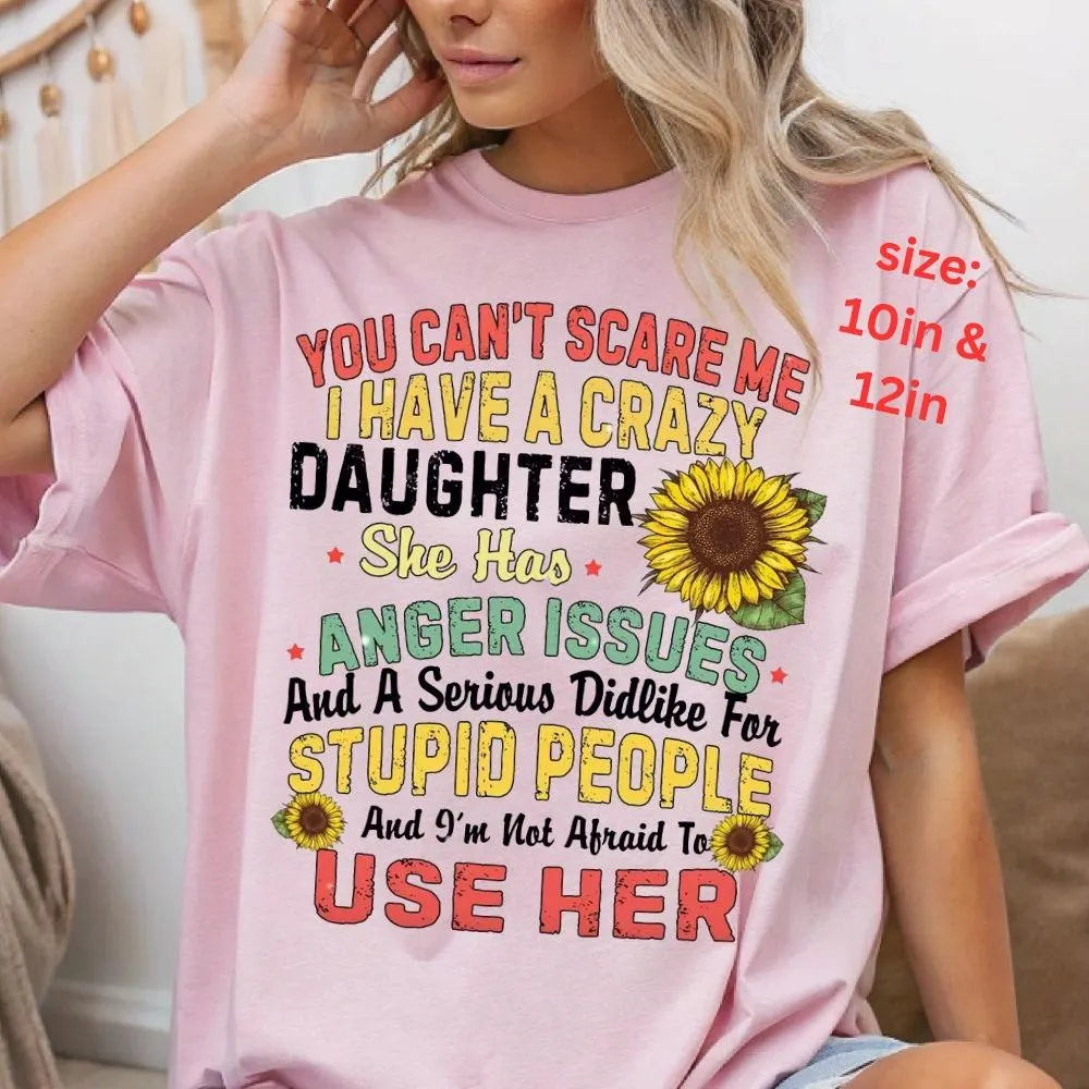 Funny Crazy Daughter DTF Transfer – Sunflower Anger Issues Mom Humor Heat Press (10in & 12in Ready to Press)