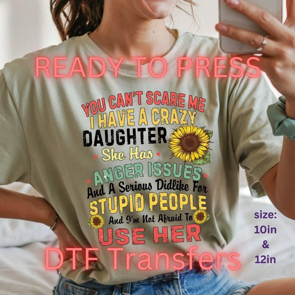 Funny Crazy Daughter DTF Transfer – Sunflower Anger Issues Mom Humor Heat Press (10in & 12in Ready to Press)